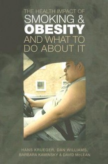 The Health Impact of Smoking and Obesity and What to Do about It - Hans Krueger, Dan Williams