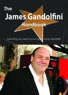 The James Gandolfini Handbook - Everything You Need to Know about James Gandolfini - Emily Smith