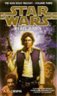 Star Wars: Rebel Dawn (Star Wars: Han Solo Trilogy, #3) - A.C. Crispin