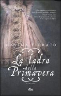 La ladra della Primavera - Marina Fiorato, Claudia Lionetti