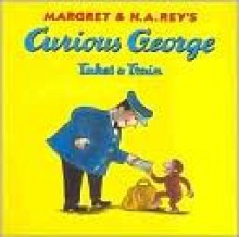 Curious George Takes a Train (Curious George Series) - Margret Rey, H.A. Rey, Martha Weston