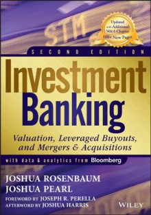 Investment Banking: Valuation, Leveraged Buyouts, and Mergers & Acquisitions (Wiley Finance) - Joshua Harris, Joshua Rosenbaum, Joshua Pearl, Joseph R. Perella