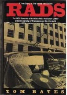 Rads: The 1970 Bombing of the Army Math Research Center at the University of Wisconsin and Its Aftermath - Tom Bates