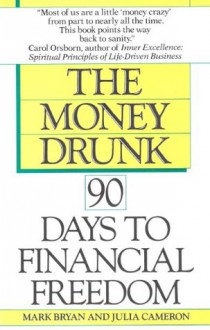 Money Drunk, Money Sober; 90 Days to Financial Freedom - Mark Bryan, Julia Cameron