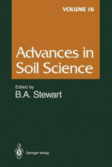 Advances in Soil Science, Volume 16 - Bobby A. Stewart, D.L. Brakensiek, S.K. De Datta, T.J. Gish