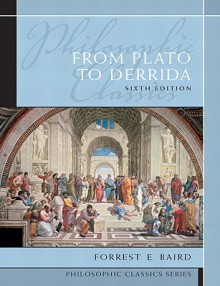 Philosophic Classics: From Plato to Derrida - Forrest E. Baird