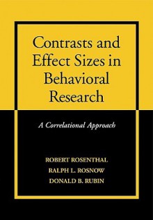 Contrasts and Effect Sizes in Behavioral Research: A Correlational Approach - Ralph L. Rosnow, Donald B. Rubin