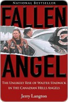 Fallen Angel: The Unlikely Rise of Walter Stadnick and the Canadian Hells Angels - Jerry Langton