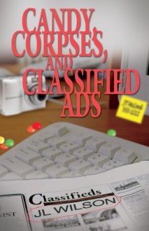 Candy, Corpses, and Classified Ads - J.L. Wilson