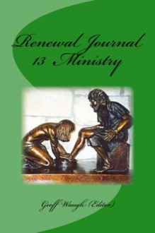 Renewal Journal 13: Ministry (Renewal Journals) - Geoff Waugh, Walter Hollenweger, Heidi Baker, Steve Beard, Kevin Pate, Phil Marshall, Mike Bickle, Richard Riss, Raju Sundras