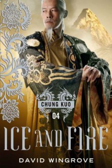 Ice and Fire: Chung Kuo Series - David Wingrove