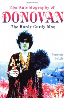 The Autobiography of Donovan: The Hurdy Gurdy Man - Donovan Leitch