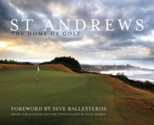 St Andrews: The Home of Golf - Henry Lord, Oliver Gregory, Kevin D. Murray, Seve Ballesteros