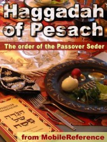 Haggadah of Pesach - The Order Of The Passover Seder: Guide To Table Set-up, Detailed Order Of The Seder, Songs and Prayers In Hebrew With English Transliteration (Mobi Spiritual) - MobileReference, Elie M. Gindi, Lee T. Bycel, Pamela B., M.D. Schaff