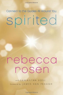 Spirited: Connect to the Guides All Around You - Rebecca Rosen;Samantha Rose