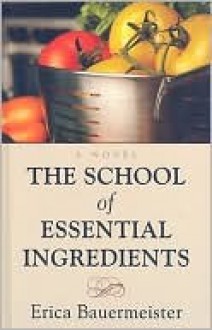 The School of Essential Ingredients - Erica Bauermeister