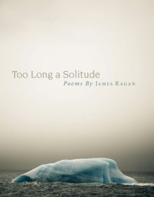 Too Long a Solitude - James Ragan