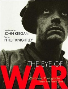 The Eye of War: Words and Photographs from the Front Line - John Keegan