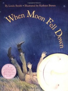 When Moon Fell Down - Linda Smith, Kathryn Brown