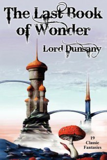 The Last Book of Wonder - Lord Dunsany