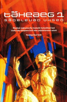 Täheaeg 1: Sädelevad uksed - Raul Sulbi, Ian McDonald, Alastair Reynolds, Märt Laur, Juhan Habicht, Kristjan Sander, Andrus Igalaan, Eric Brown, Michael Swanwick, Richard Paul Russo, Stephen Goldin