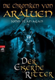 Der eiserne Ritter - John Flanagan, Angelika Eisold-Viebig