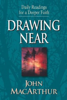 Drawing Near: Daily Readings for a Deeper Faith - John F. MacArthur Jr.