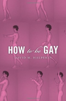 How to Be Gay - David M. Halperin