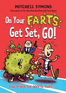 On Your Farts, Get Set, Go! (Mitchell Symons' Trivia Books) - Mitchell Symons