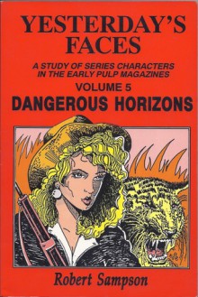 Yesterday's Faces: A Study of Series Characters in the Early Pulp Magazines Volume 5: Dangerous Horizons - Robert Sampson