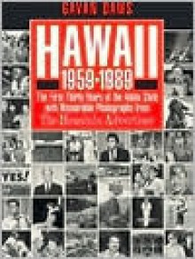 Hawaii, 1959-1989: The First Thirty Years of the Aloha State with Memorable Photographs from the Honolulu Advertiser - Gavan Daws