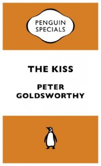 The Kiss: Penguin Specials - Peter Goldsworthy