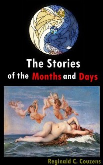 The Stories of the Months and Days - The chronology of sacred texts and religion for calendar systems (Details for A History of the Months and the Meanings of their Names) - Reginald C. Couzens, BestZaa