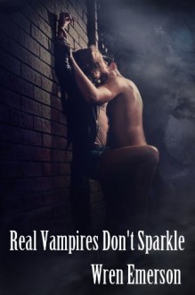 Real Vampires Don't Sparkle - Wren Emerson