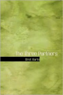 The Three Partners - Bret Harte