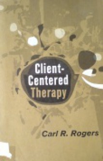 Client Centered Therapy: Its Current Practice, Implications and Theory - Carl R. Rogers, Thomas Gordon, Nicholas Hobbs, Elaine Dorfman, Leonard Carmichael