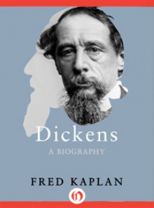 Dickens: A Biography - Fred Kaplan