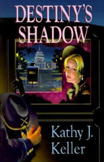 Destiny's Shadow - Kathy Keller