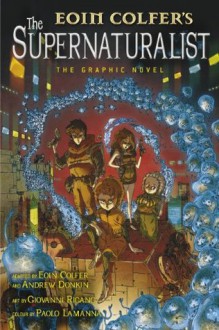 The Supernaturalist: The Graphic Novel - Eoin Colfer, Giovanni Rigano