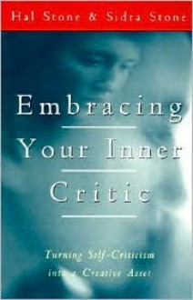 Embracing Your Inner Critic: Turning Self-Criticism into a Creative Asset - Hal Stone, Sidra Stone