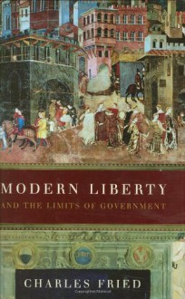 Modern Liberty: And the Limits of Government (Issues of Our Time) - Charles Fried