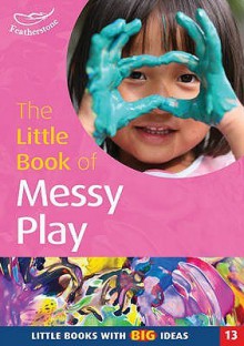 The Little Book Of Messy Play (Little Books) - Sally Featherstone