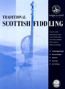 Traditional Scottish Fiddling: A Player's Guide to Regional Styles, Bowing Techniques, Repertoire and Dances: Containing Over 220 Tunes [With Demonstr - Christine Martin