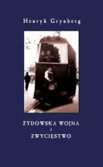 Żydowska wojna i Zwycięstwo - Henryk Grynberg