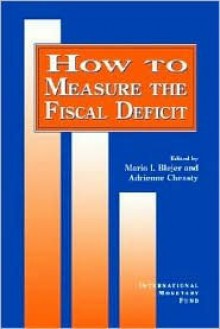 How to Measure the Fiscal Deficit: Analytical and Methodological Issues - Mario I. Bléjer