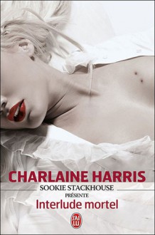 Interlude Mortel (Sookie Stackhouse #4.1, #4.3, #5.1, #7.1, #8.1) - Charlaine Harris, Hélène Amalric