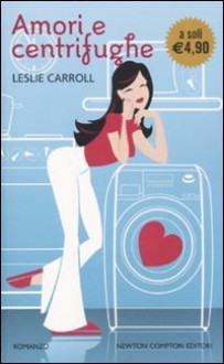 Amori e centrifughe - Leslie Carroll