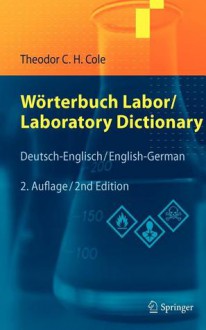 Worterbuch Labor / Laboratory Dictionary: Deutsch/Englisch - English/German - Theodor C.H. Cole, M. Wink