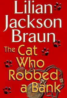 The Cat Who Robbed a Bank - Lilian Jackson Braun