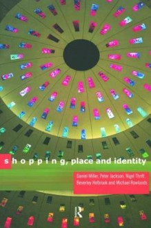 Shopping, Place and Identity - Peter Jackson, Michael Rowlands, Daniel Miller